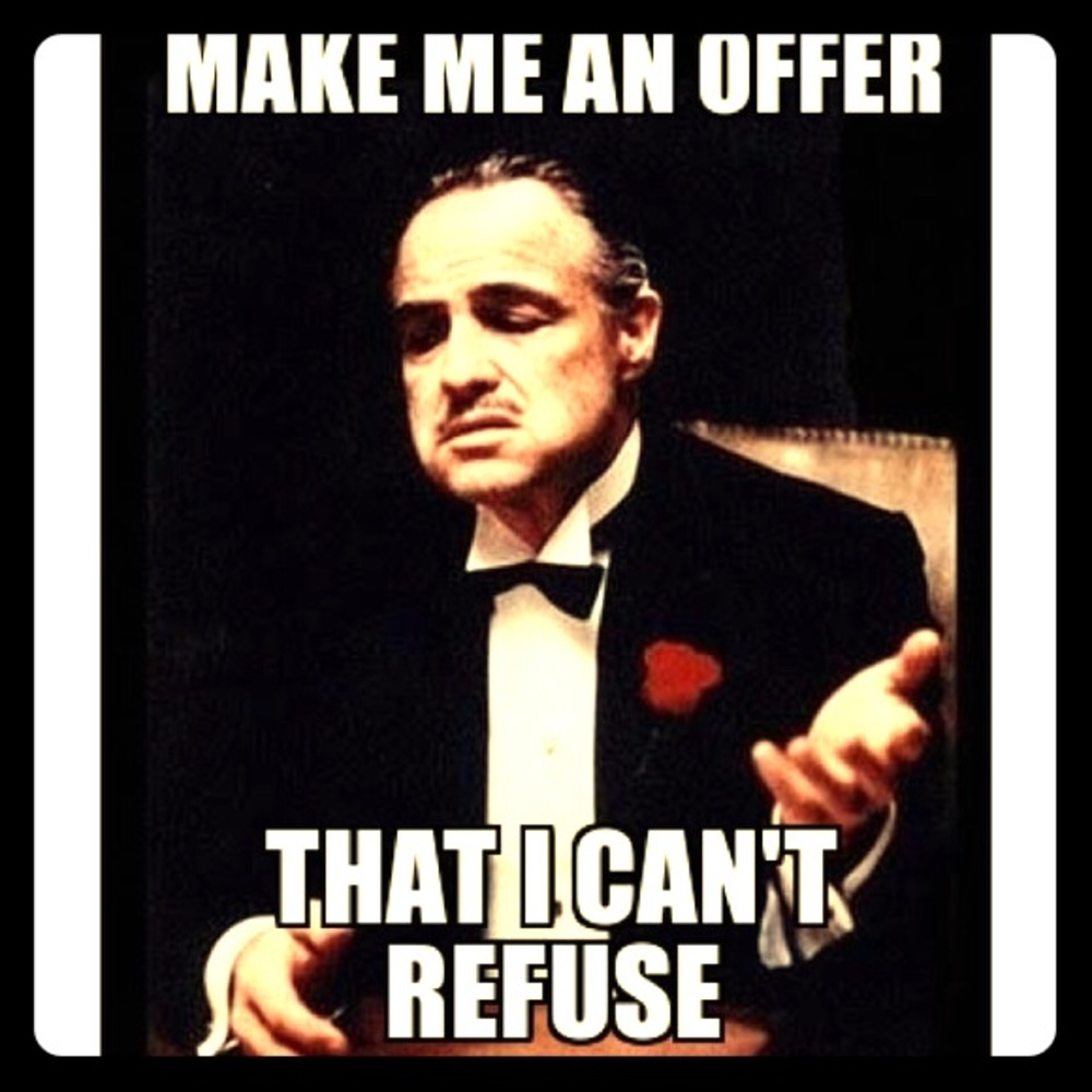 MAKE ME AN OFFER I CAN’T REFUSE